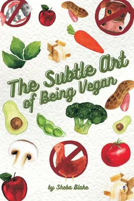 A vegánság finom művészete - The Subtle Art of Being Vegan