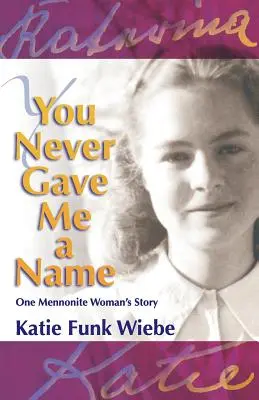 You Never Gave Me a Name: Egy mennonita nő története - You Never Gave Me a Name: One Mennonite Woman's Story