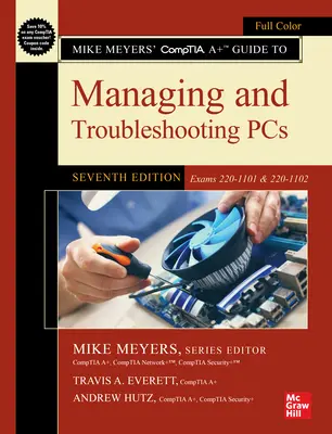 Mike Meyers' Comptia A+ Útmutató a számítógépek kezeléséhez és hibaelhárításához, hetedik kiadás (220-1101 és 220-1102 vizsgák) - Mike Meyers' Comptia A+ Guide to Managing and Troubleshooting Pcs, Seventh Edition (Exams 220-1101 & 220-1102)