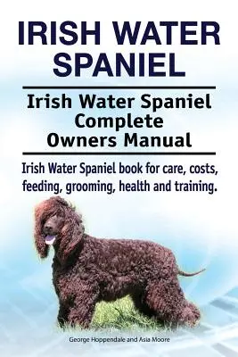 Irish Water Spaniel. Irish Water Spaniel Complete Owners Manual. Ír vízi spániel könyv gondozás, költségek, etetés, ápolás, egészség és képzés. - Irish Water Spaniel. Irish Water Spaniel Complete Owners Manual. Irish Water Spaniel book for care, costs, feeding, grooming, health and training.