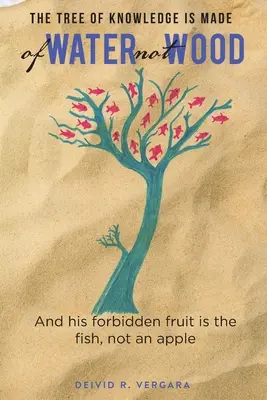 A tudás fája vízből van, nem fából: És tiltott gyümölcse a hal, nem az alma - The Tree of Knowledge Is Made of Water not Wood: And his forbidden fruit is the fish, not an apple
