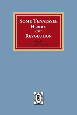 A forradalom néhány Tennessee-i hőse - Some Tennessee Heroes of the Revolution