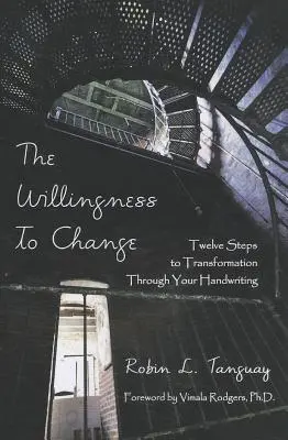 A változásra való hajlandóság: Tizenkét lépés az átalakuláshoz a kézírásodon keresztül - The Willingness to Change: Twelve Steps to Transformation Through Your Handwriting