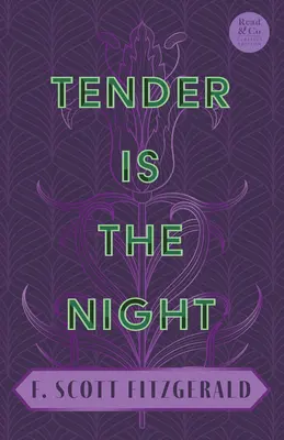 Tender Is the Night: Az elveszett nemzedék jazz-korszak irodalma című bevezető esszével (Read & Co. Classics Edition) - Tender Is the Night: With the Introductory Essay 'The Jazz Age Literature of the Lost Generation' (Read & Co. Classics Edition)