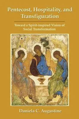 Pünkösd, vendégszeretet és átlényegülés: A társadalmi átalakulás Lélek által ihletett víziója felé - Pentecost, Hospitality, and Transfiguration: Toward a Spirit-inspired Vision of Social Transformation