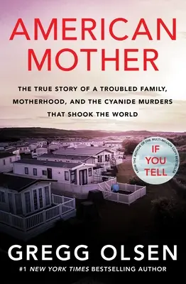 Amerikai anya: Egy zűrös család, az anyaság és a világot megrázó ciángyilkosságok igaz története - American Mother: The True Story of a Troubled Family, Motherhood, and the Cyanide Murders That Shook the World