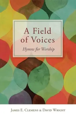 A hangok mezeje: Hymns for Worship - A Field of Voices: Hymns for Worship