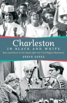 Charleston fekete-fehérben: Race and Power in the South after the Civil Rights Movement (Faj és hatalom délen a polgárjogi mozgalom után) - Charleston in Black and White: Race and Power in the South after the Civil Rights Movement