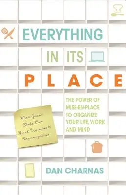 Minden a helyén: A Mise-En-Place ereje az élet, a munka és az elme megszervezéséhez - Everything in Its Place: The Power of Mise-En-Place to Organize Your Life, Work, and Mind