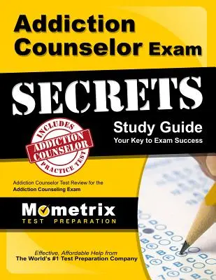 Addiction Counselor Exam Secrets Study Guide: Addiction Counselor Test Review for the Addiction Counseling Exam