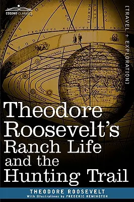 Theodore Roosevelt tanyai élete és a vadászút - Theodore Roosevelt's Ranch Life and the Hunting Trail