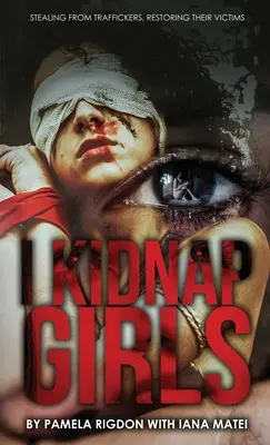 I Kidnap Girls: Az emberkereskedőktől lopva, áldozataikat helyreállítva - I Kidnap Girls: Stealing from Traffickers, Restoring Their Victims