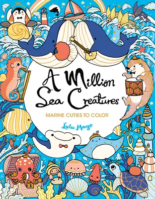 Millió tengeri lény: Tengeri állatok színesre - A Million Sea Creatures: Marine Cuties to Color