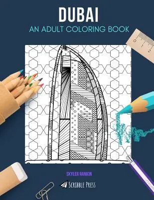 Dubai: EGY FELNŐTT SZÍNEZŐKÖNYV: Dubai színezőkönyv felnőtteknek - Dubai: AN ADULT COLORING BOOK: A Dubai Coloring Book For Adults