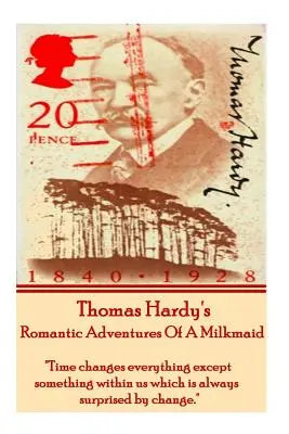 Thomas Hardy: Egy tejeslány romantikus kalandjai: Az idő mindent megváltoztat, kivéve valamit bennünk, amit mindig meglep a változás. - Thomas Hardy's the Romantic Adventures of a Milkmaid: Time Changes Everything Except Something Within Us Which Is Always Surprised by Change.