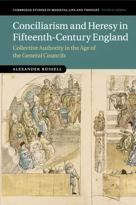 Konciliarizmus és eretnekség a tizenötödik századi Angliában: Kollektív tekintély az általános zsinatok korában - Conciliarism and Heresy in Fifteenth-Century England: Collective Authority in the Age of the General Councils