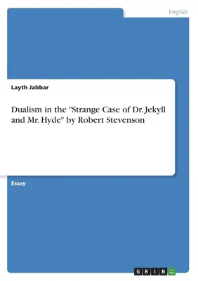 A dualizmus Robert Stevenson: Dr. Jekyll és Mr. Hyde különös esete című művében - Dualism in the Strange Case of Dr. Jekyll and Mr. Hyde by Robert Stevenson