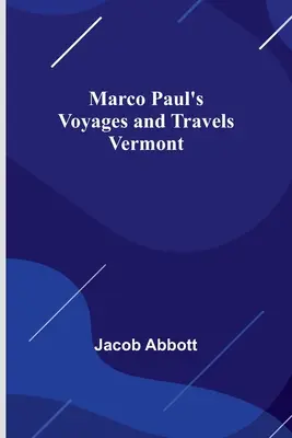 Marco Paul utazásai és utazásai; Vermont - Marco Paul's Voyages and Travels; Vermont