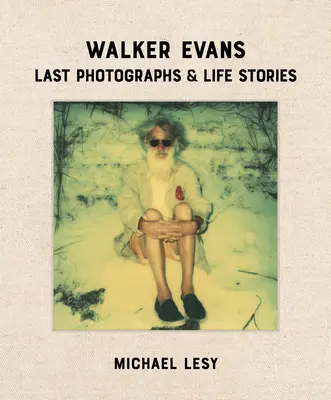 Walker Evans: Utolsó fényképek és élettörténetek - Walker Evans: Last Photographs & Life Stories