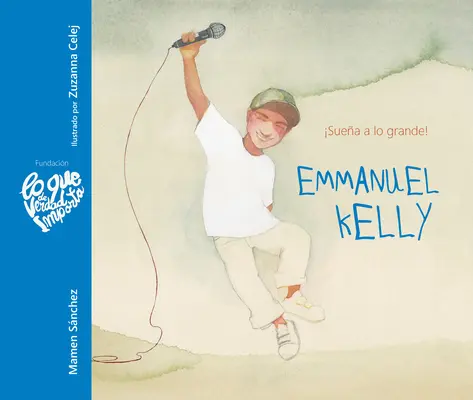 Emmanuel Kelly - Suea a Lo Grande! (Emmanuel Kelly - Álmodj nagyot!) - Emmanuel Kelly - Suea a Lo Grande! (Emmanuel Kelly - Dream Big!)