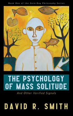 A tömeges magány pszichológiája: És más ellenőrzött jelek - The Psychology of Mass Solitude: And Other Verified Signals