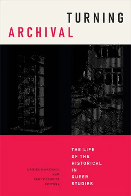 Turning Archival: A történeti élet a queer tanulmányokban - Turning Archival: The Life of the Historical in Queer Studies