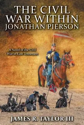 A polgárháború Jonathan Piersonban: A polgárháború regénye Kelet-Tennesseeben - The Civil War Within Jonathan Pierson: A Novel of the Civil War in East Tennessee