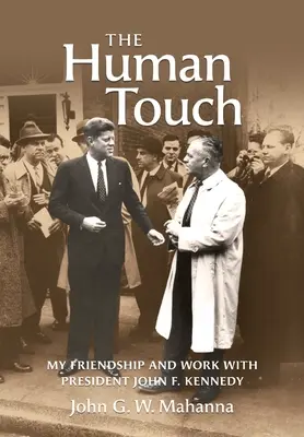 The Human Touch: Barátságom és munkám John F. Kennedy elnökkel - The Human Touch: My Friendship and Work with President John F. Kennedy