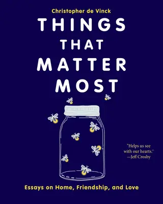 Things That Matter Most Matter: Esszék az otthonról, a barátságról és a szerelemről - Things That Matter Most: Essays on Home, Friendship, and Love