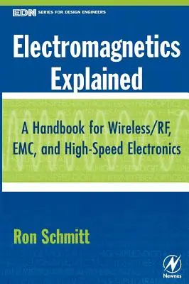 Elektromágnesesség magyarázata: Kézikönyv a vezeték nélküli/ RF, EMC és nagysebességű elektronika számára - Electromagnetics Explained: A Handbook for Wireless/ RF, EMC, and High-Speed Electronics