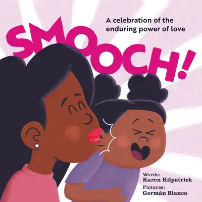 Smooch!: A szerelem tartós erejének ünneplése - Smooch!: A Celebration of the Enduring Power of Love