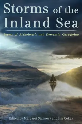 A beltenger viharai: Alzheimer-kór és a demencia gondozásának versei - Storms of the Inland Sea: Poems of Alzheimer's and Dementia Caregiving