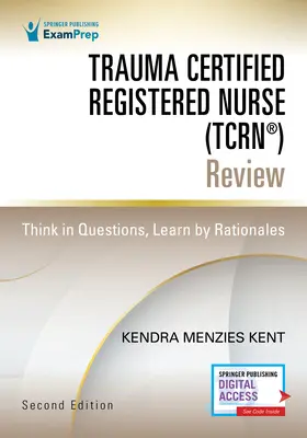 Trauma Certified Registered Nurse (Tcrn(r)) Review: Gondolkodj kérdésekben, tanulj racionális érvek alapján - Trauma Certified Registered Nurse (Tcrn(r)) Review: Think in Questions, Learn by Rationales