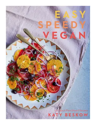 Könnyű gyors vegán: 100 gyors növényi alapú recept - Easy Speedy Vegan: 100 Quick Plant-Based Recipes