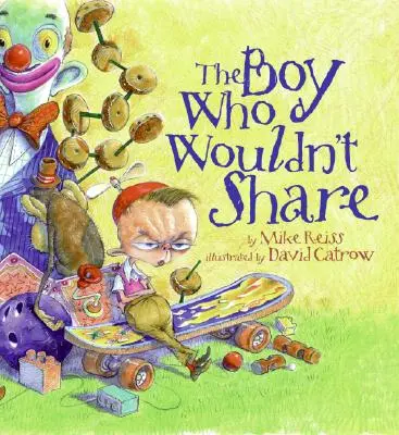 The Boy Who Wouldn't Wouldn't Share - The Boy Who Wouldn't Share