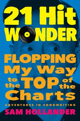 21 találatos csoda: Flopping My Way to the Top of the Charts - 21-Hit Wonder: Flopping My Way to the Top of the Charts