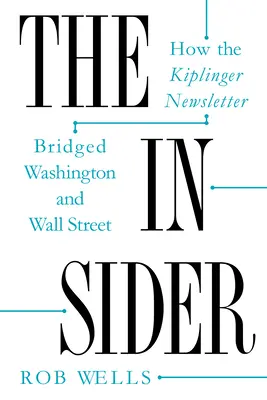 The Insider: Hogyan hozta létre a Kiplinger hírlevél a hidat Washington és a Wall Street között? - The Insider: How the Kiplinger Newsletter Bridged Washington and Wall Street