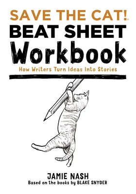 Save the Cat!(r) Beat Sheet Workbook: Hogyan lesz az írókból ötletből történet - Save the Cat!(r) Beat Sheet Workbook: How Writers Turn Ideas Into Stories