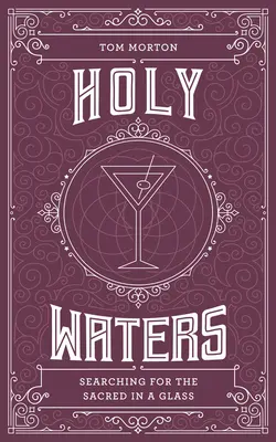 Holy Waters: A szentet keresve a pohárban - Holy Waters: Searching for the Sacred in a Glass