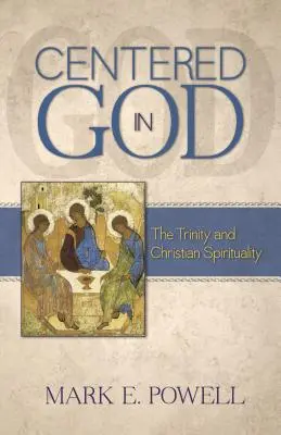 Istenben összpontosítva: A Szentháromság és a keresztény lelkiség - Centered in God: The Trinity and Christian Spirituality