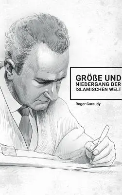 Roger Garaudy - Gre und Niedergang der islamischen Welt (Gre és Niedergang der islamischen Welt) - Roger Garaudy - Gre und Niedergang der islamischen Welt