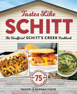 Ízek, mint Schitt: A nem hivatalos Schitt's Creek szakácskönyv - Tastes Like Schitt: The Unofficial Schitt's Creek Cookbook