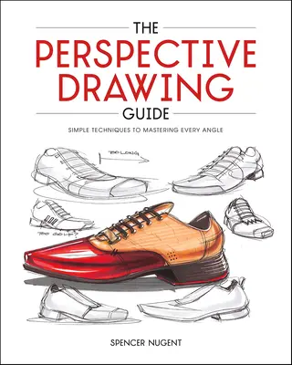 A perspektivikus rajzolás útmutatója: Egyszerű technikák minden szög elsajátításához - The Perspective Drawing Guide: Simple Techniques for Mastering Every Angle