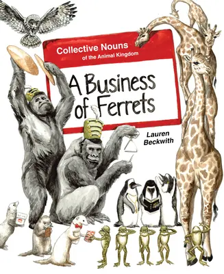 Egy üzlet a görényekkel: Az állatvilág gyűjtőnevei - A Business of Ferrets: Collective Nouns of the Animal Kingdom