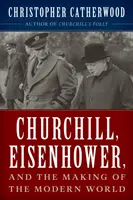 Churchill, Eisenhower és a modern világ kialakulása - Churchill, Eisenhower, and the Making of the Modern World