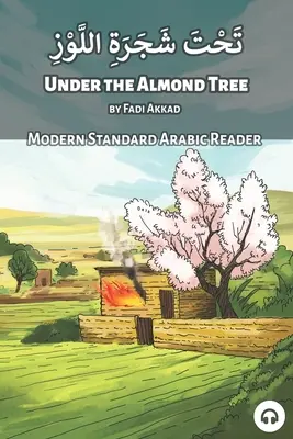 A mandulafa alatt: Modern Standard Arabic Reader - Under the Almond Tree: Modern Standard Arabic Reader