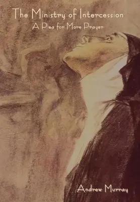 A közbenjárás szolgálata: Egy könyörgés több imáért - The Ministry of Intercession: A Plea for More Prayer