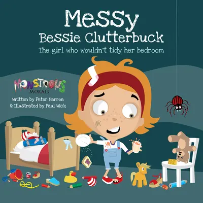 Rendetlen Bessy Clutterbuck: A lány, aki nem akart rendet rakni a hálószobájában - Messy Bessy Clutterbuck: The Girl Who Wouldn't Tidy Her Bedroom