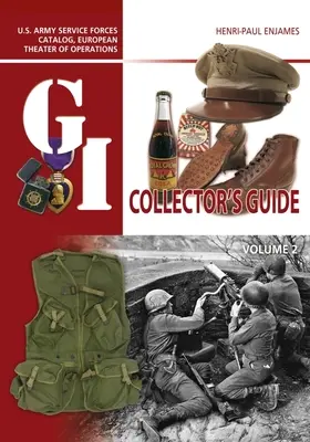 A G.I. gyűjtő kézikönyve: U.S. Army Service Forces Catalog, European Theater of Operations: 2. kötet - The G.I. Collector's Guide: U.S. Army Service Forces Catalog, European Theater of Operations: Volume 2