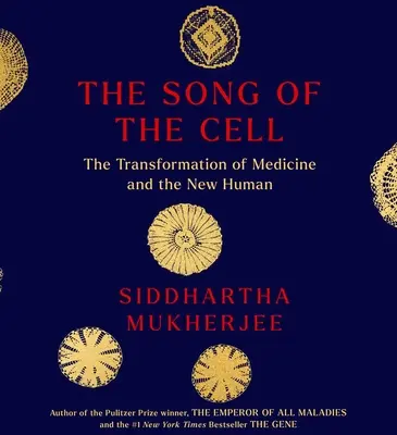 A sejt dala: Az orvostudomány és az új ember felfedezése - The Song of the Cell: An Exploration of Medicine and the New Human